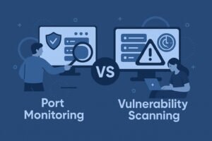 Port Monitoring vs. Vulnerability Scanning: Key Differences